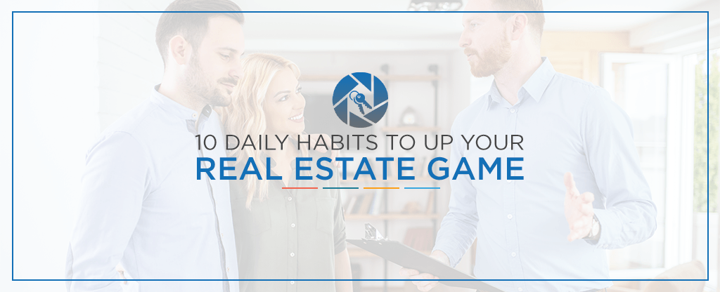 10-Daily-Habits-to-Up-Your-Real-Estate-Game